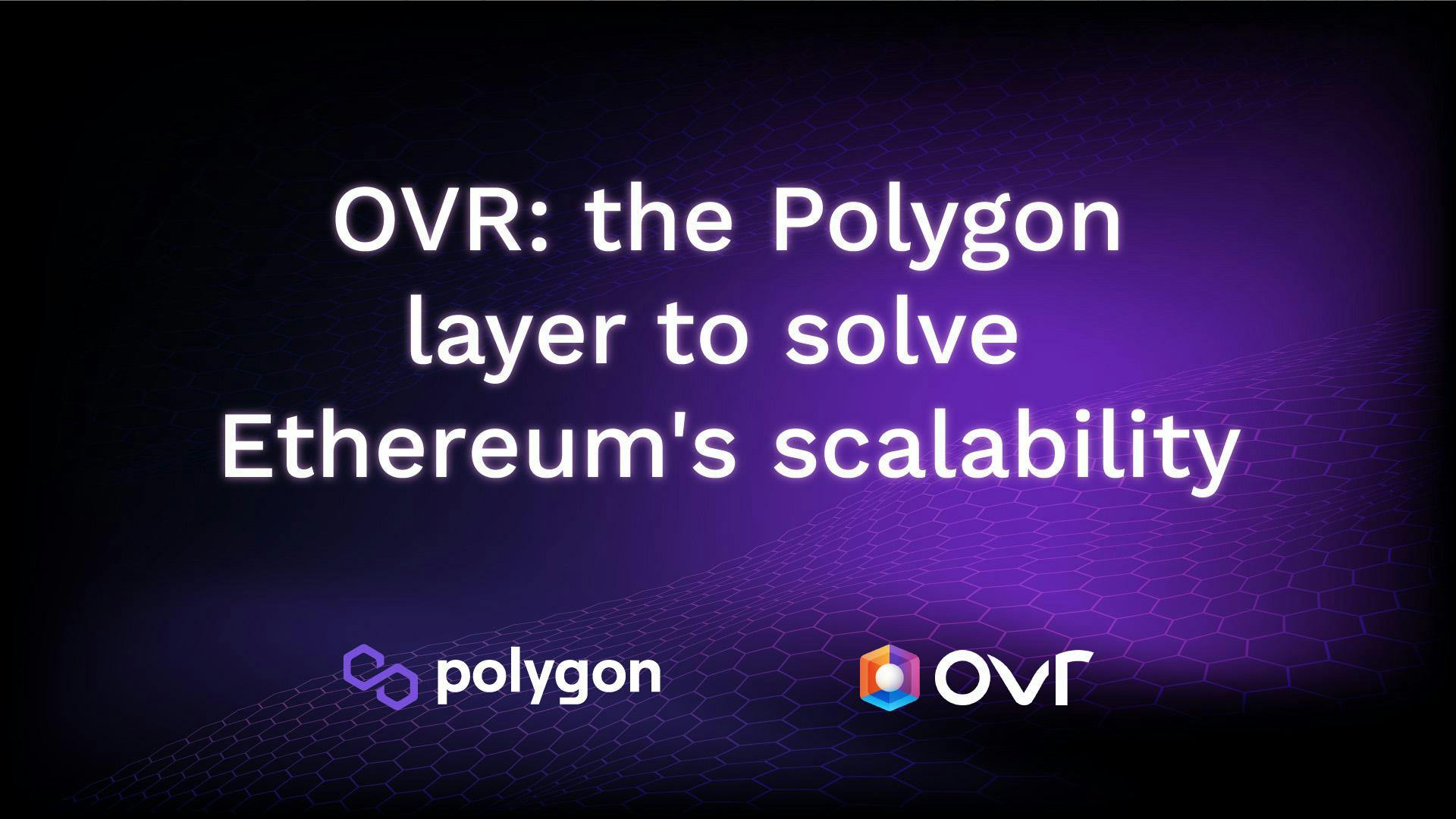 OVR to Use Polygon Layer to Solve Scalability Issue of Ethereum